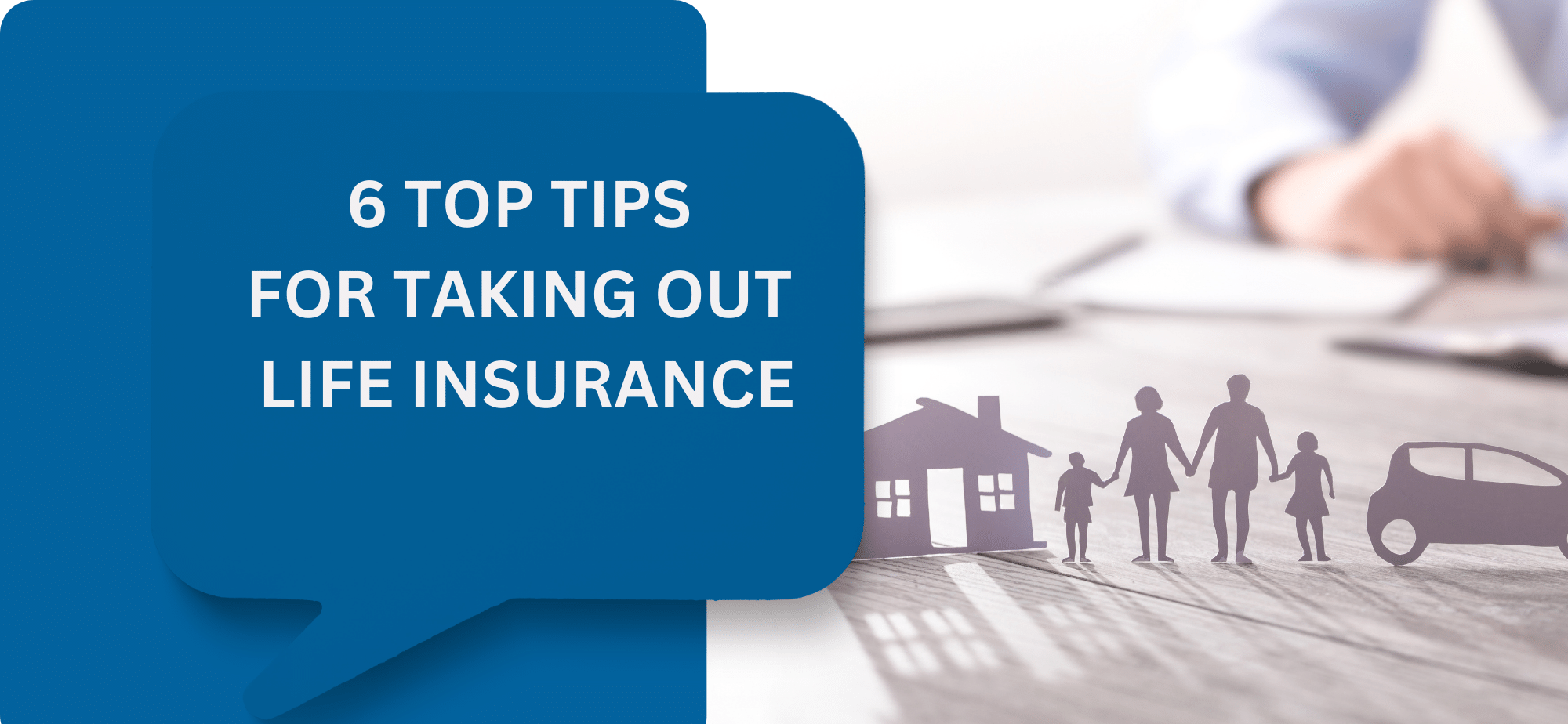 6 top tips for taking out life insurance