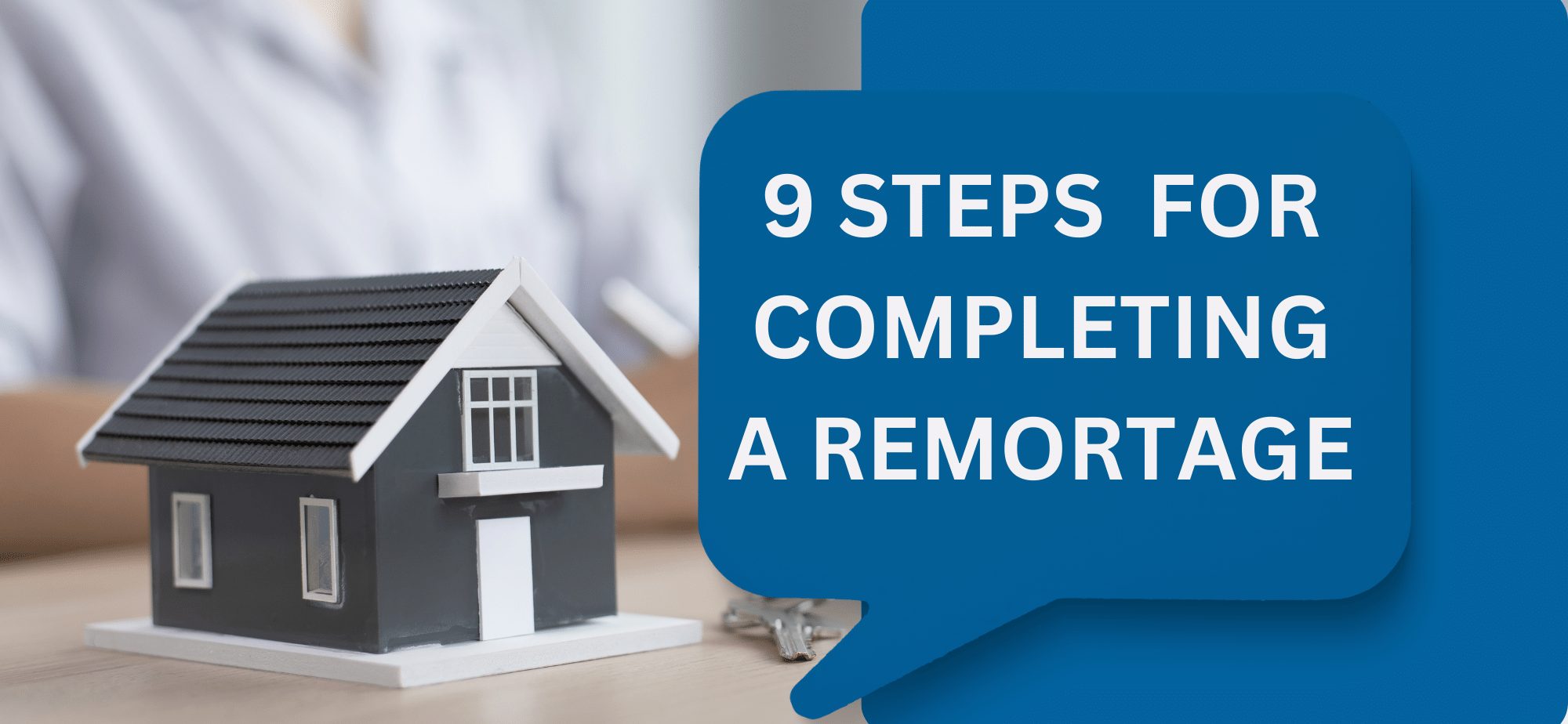 9 steps for completing a remortgage